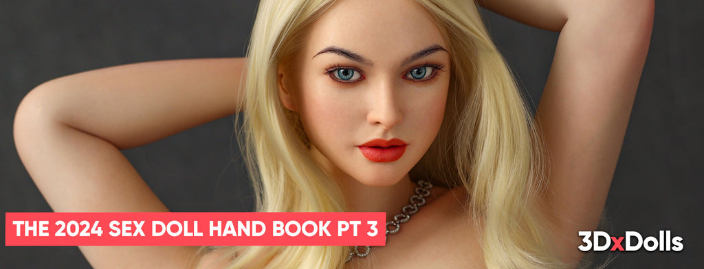 3DXDolls 2024 Buyer's Guide Part 3: Tips on Crafting Intimacy with Realistic Silicone Sex Dolls
